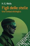 Figli delle stelle. Una fantasia biologica libro