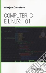 Computer, C e Linux: 101 libro