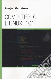 Computer, C e Linux: 101 libro