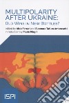 Multipolarity after Ukraine: old wines in new bottles? libro di Ferrari A. (cur.) Tafuro Ambrosetti E. (cur.)