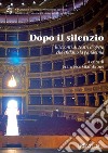 Dopo il silenzio. Racconti di teatri d'opera che sfidano la pandemia libro