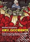 Kiev, occidente. Perché l'invasione russa ha rivoluzionato la guerra e gli equilibri in Europa libro