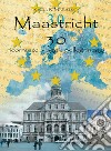 Maastricht 30. Ricorrenze viaggi pellegrinaggi libro di Maestro Gioia