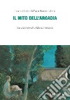 Il mito dell'Arcadia libro