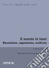 Il mondo là fuori. Narrazione, esperienza, scrittura libro