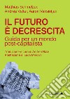 Il futuro e decrescita. Guida per un mondo post-capitalista libro