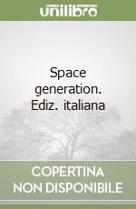 Space generation. Ediz. italiana libro