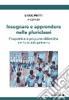 Insegnare e apprendere nelle pluriclassi. Prospettive e proposte didattiche per la scuola primaria libro