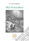 Mal di maschera. Nuova ediz. libro