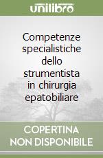 Competenze specialistiche dello strumentista in chirurgia epatobiliare libro