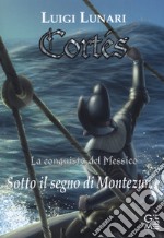 Cortés. La conquista del Messico. Vol. 2: Sotto il segno di Montezuma libro