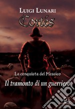 Cortes. Il tramonto di un guerriero. Vol. 1 libro