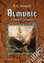 Almuric. Il pianeta selvaggio libro