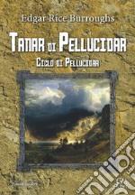 Tanar di Pellucidar. Ciclo di Pellucidar. Vol. 3 libro