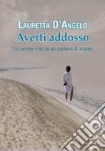 Averti addosso. Le nostre vite in un palmo di mano