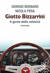 Giotto Bizzarrini. Il genio della velocità libro