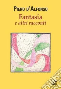 Fantasia e altri racconti libro