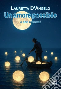 Un amore possibile e altri racconti libro