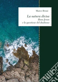 La natura divisa. Hans Jonas e la questione del dualismo