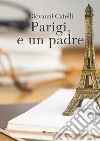 Parigi, e un padre libro di Catelli Giovanni