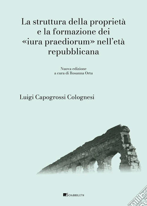 La struttura della proprietà e la formazione dei «Iura praediorum» nell'età repubblicana. Nuova ediz.