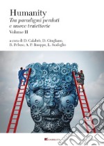 Humanity. Tra paradigmi perduti e nuove traiettorie. Vol. 2 libro