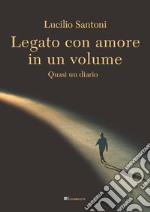 Legato con amore in un volume. Quasi un diario libro