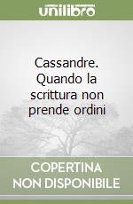 Cassandre. Quando la scrittura non prende ordini libro