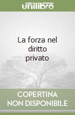 La forza nel diritto privato libro