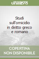 Studi sull'omicidio in diritto greco e romano libro