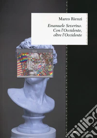 Emanuele Severino. Con l'occidente, oltre l'occidente