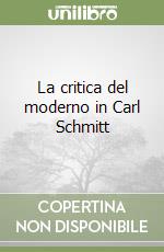 La critica del moderno in Carl Schmitt libro