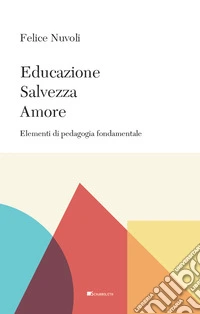 Educazione, salvezza, amore. Elementi di pedagogia fondamentale
