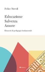 Educazione, salvezza, amore. Elementi di pedagogia fondamentale libro