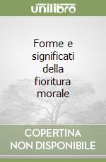 Forme e significati della fioritura morale libro