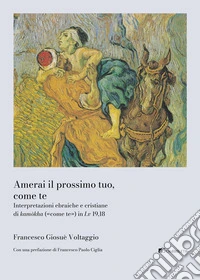 Amerai il prossimo tuo, come te. Interpretazioni ebraiche e cristiane di kamòkha («come te») in Lv 19,18 libro