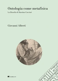 Ontologia come metafisica. La filosofia di Massimo Cacciari libro