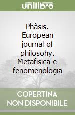 Phàsis. European journal of philosohy. Metafisica e fenomenologia libro