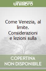 Come Venezia, al limite. Considerazioni e lezioni sulla libro