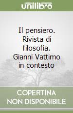 Il pensiero. Rivista di filosofia. Gianni Vattimo in contesto libro