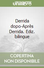 Derrida dopo-Après Derrida. Ediz. bilingue