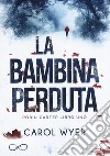 La bambina perduta. Robyn Carter. Vol. 1 libro di Wyer Carol