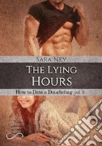 The lying hours. How to date a douchebag. Vol. 5 libro