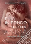 Fino in fondo alla mia anima. Soul series. Vol. 2 libro di Ryan Kennedy