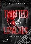 Twisted loyalties. Lealtà. Camorra chronicles. Vol. 1 libro di Reilly Cora