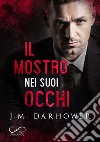 Il mostro nei suoi occhi. Monster in his eyes. Vol. 1 libro di Darhower J. M.