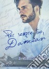 Per sempre tuo, Damian. Love always. Vol. 2 libro di King D. Nichole