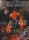 Gli abitanti dell'oscurità. Darkness series. Vol. 3 libro di Brown Stacey Marie