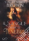 Il sangue oltre le tenebre. Darkness series. Vol. 4 libro di Brown Stacey Marie