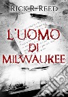 L'uomo di Milwaukee libro